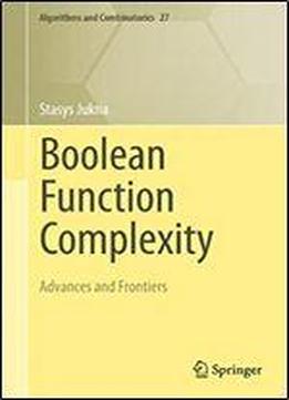 Boolean Function Complexity: Advances And Frontiers (algorithms And Combinatorics, Vol. 27)