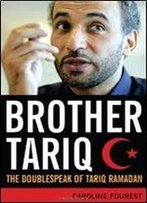 Brother Tariq: The Doublespeak Of Tariq Ramadan