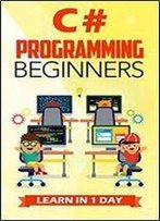 C# Programming For Beginners: Learn In 1 Day