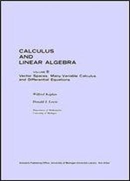 Calculus And Linear Algebra, Vol. 2: Vector Spaces, Many-variable Calculus, And Differential Equations