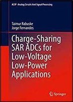 Charge-Sharing Sar Adcs For Low-Voltage Low-Power Applications (Analog Circuits And Signal Processing)