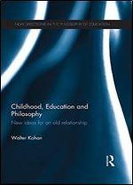 Childhood, Education And Philosophy: New Ideas For An Old Relationship