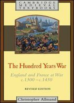 Christopher Allmand - The Hundred Years War: England And France At War C.1300-c.1450