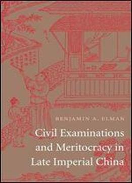 Civil Examinations And Meritocracy In Late Imperial China