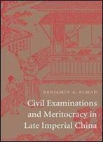 Civil Examinations And Meritocracy In Late Imperial China
