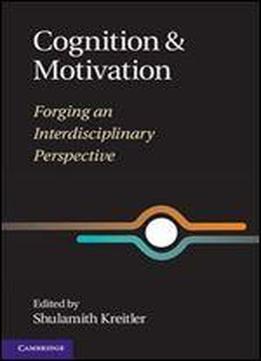 Cognition And Motivation: Forging An Interdisciplinary Perspective
