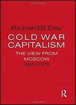 Cold War Capitalism: The View From Moscow, 1945-1975