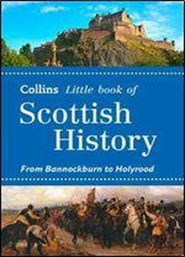 Collins Little Book Of Scottish History: From Bannockburn To Holyrood