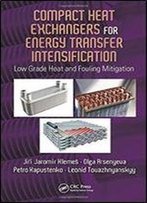 Compact Heat Exchangers For Energy Transfer Intensification: Low Grade Heat And Fouling Mitigation