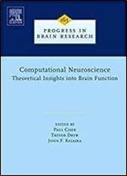 Computational Neuroscience: Theoretical Insights Into Brain Function, Volume 165 (progress In Brain Research)