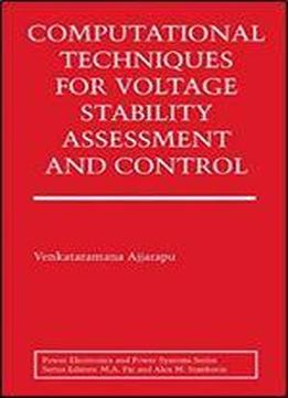 Computational Techniques For Voltage Stability Assessment And Control (power Electronics And Power Systems)