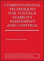 Computational Techniques For Voltage Stability Assessment And Control (Power Electronics And Power Systems)