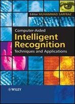 Computer-Aided Intelligent Recognition Techniques And Applications