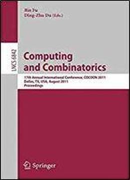 Computing And Combinatorics: 17th Annual International Conference, Cocoon 2011, Dallas, Tx, Usa, August 14-16, 2011. Proceedings (lecture Notes In Computer Science)