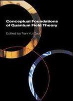Conceptual Foundations Of Quantum Field Theory