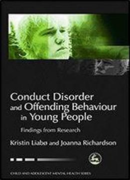 Conduct Disorder And Offending Behaviour In Young People: Findings From Research (child And Adolescent Mental Health)