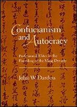 Confucianism And Autocracy: Professional Elites In The Founding Of The Ming Dynasty