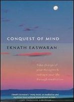 Conquest Of Mind: Take Charge Of Your Thoughts And Reshape Your Life Through Meditation