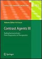 Contrast Agents Iii: Radiopharmaceuticals - From Diagnostics To Therapeutics (Topics In Current Chemistry) (V. 3)