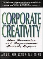 Corporate Creativity: How Innovation & Improvement Actually Happen