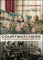 Courtwatchers: Eyewitness Accounts In Supreme Court History