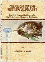 Creation Of The Hebrew Alphabet: First Physical Evidence Of A Highly Advanced Previous Civilization