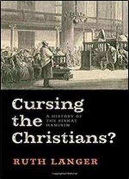 Cursing The Christians?: A History Of The Birkat Haminim