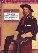 Custer And His Commands: From West Point To Little Bighorn (G.I. Series Volume 16)
