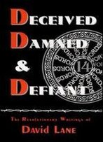 Deceived, Damned & Defiant : The Revolutionary Writings Of David Lane