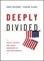 Deeply Divided: Racial Politics And Social Movements In Postwar America