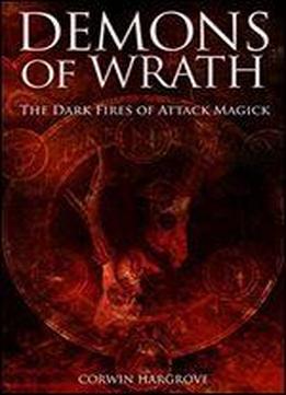 Demons Of Wrath: The Dark Fires Of Attack Magick