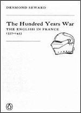 Desmond Seward - The Hundred Years War: The English In France