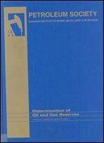 Determination Of Oil & Gas Reserves: Petroleum Society Of Cim Monograph (Petroleum Society Of The Cim Monograph)