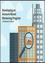 Developing An Account-Based Marketing Program A Workbook For Success