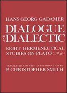 Dialogue And Dialectic: Eight Hermeneutical Studies On Plato