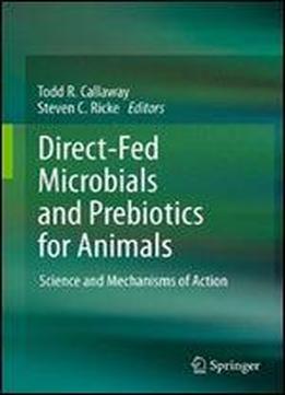 Direct-fed Microbials And Prebiotics For Animals: Science And Mechanisms Of Action