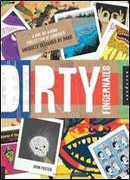 Dirty Fingernails: A One-of-a-kind Collection Of Graphics Uniquely Designed By Hand
