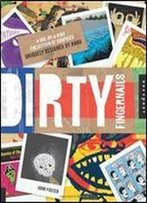 Dirty Fingernails: A One-Of-A-Kind Collection Of Graphics Uniquely Designed By Hand