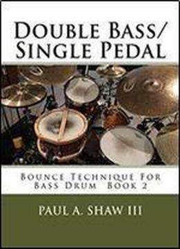 Double Bass/single Pedal: Bounce Technique For Bass Drum Book 2