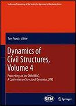 Dynamics Of Civil Structures, Volume 4: Proceedings Of The 28th Imac, A Conference On Structural Dynamics, 2010 (conference Proceedings Of The Society For Experimental Mechanics Series)