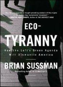 Eco-tyranny: How The Left's Green Agenda Will Dismantle America