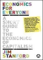 Economics For Everyone: A Short Guide To The Economics Of Capitalism