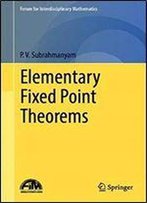 Elementary Fixed Point Theorems (Forum For Interdisciplinary Mathematics)