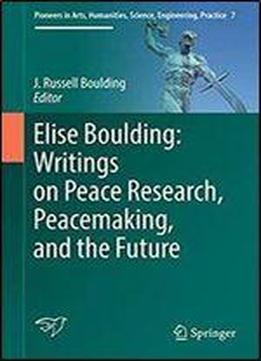 Elise Boulding: Writings On Peace Research, Peacemaking, And The Future