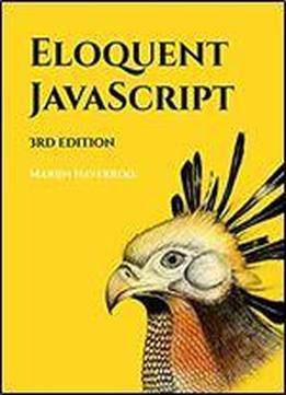 Eloquent Javascript, 3rd Edition: A Modern Introduction To Programming [3rd Edition]