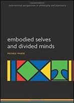 Embodied Selves And Divided Minds