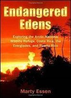 Endangered Edens: Exploring The Arctic National Wildlife Refuge, Costa Rica, The Everglades, And Puerto Rico
