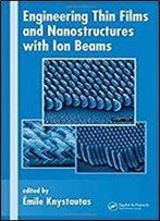 Engineering Thin Films And Nanostructures With Ion Beams (Optical Science And Engineering)