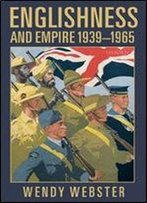 Englishness And Empire 1939-1965