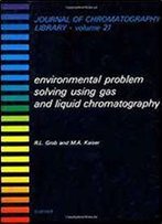 Environmental Problem Solving Using Gas And Liquid Chromatography (Journal Of Chromatography Library)